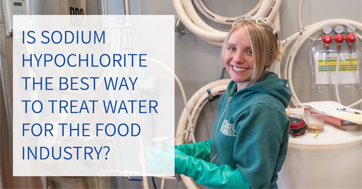 Is Sodium Hypochlorite The Best Way To Treat Water For The Food Industry?