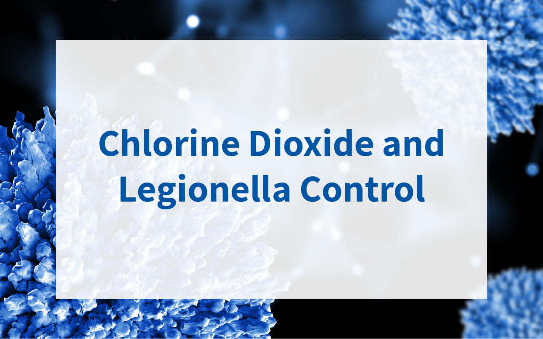 Chlorine Dioxide and Legionella Control